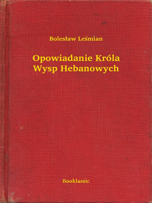 Title details for Opowiadanie Króla Wysp Hebanowych by Bolesław Leśmian - Available